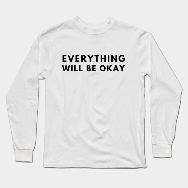 Everything Will Be Okay Long Sleeve T-Shirt by officialdesign